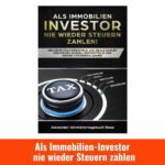 als immobilien investor nie wieder steuern zahlen