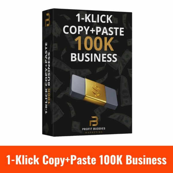 1-Klick Copy+Paste 100K Business von den Profit Buddies